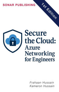 Title: Secure the Cloud: Azure Networking for Engineers, Author: Kameron Hussain