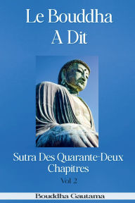 Title: Le Bouddha A Dit: Sutra Des Quarante-Deux Chapitres, Vol 2, Author: Bouddha Gautama