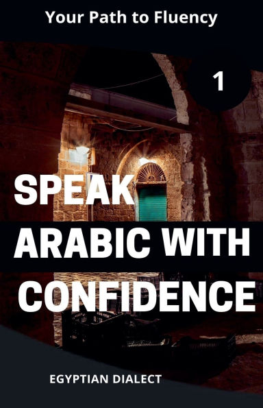 Speak Arabic with Confidence 1 Egyptian Dialect