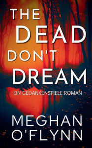 Title: The Dead Don't Dream: Ein Gedankenspiele Roman, Author: Meghan O'Flynn