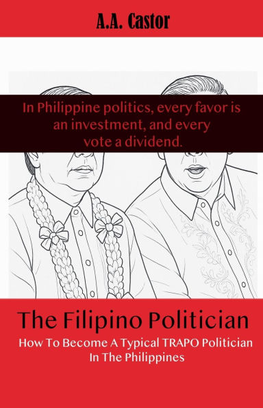 The Filipino Politician: How To Become A Typical Trapo Politician Philippines