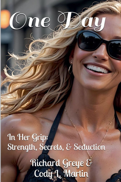 One Day: Her Grip: Strength, Secrets, and Seduction