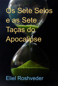 Title: Os Sete Selos E As Sete Taças Do Apocalipse, Author: Eliel Roshveder