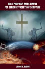 Bible Prophecy Made Simple For Serious Students of Scripture
