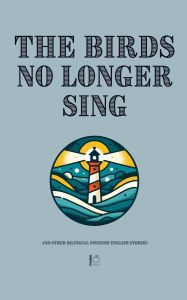 Title: The Birds No Longer Sing And Other Bilingual Swedish-English Stories, Author: Pomme Bilingual