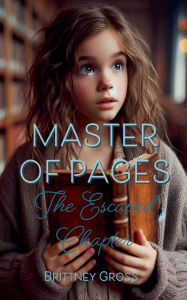 Title: Master of Pages: The Escaped Chapter, Author: Brittney Gross