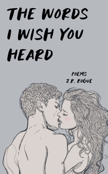 The Words I Wish You Heard: Poems
