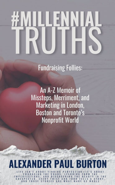 #MillennialTruths: Fundraising Follies: An A-Z Memoir of Missteps, Merriment, and Marketing in London, Boston and Toronto's Nonprofit World