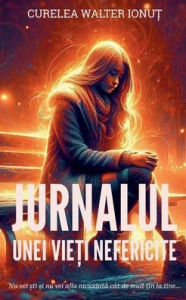 Title: Jurnalul unei vieți nefericite, Author: Curelea Walter Ionuț