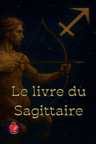 Title: Le livre du Sagittaire, Author: Alina Rubi