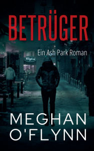 Title: Betrï¿½ger: Ein Ash Park Roman, Author: Meghan O'Flynn