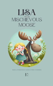 Title: Lisa and the Mischievous Moose: Bilingual Swedish-English Children's Stories for Beginners, Author: Pomme Bilingual