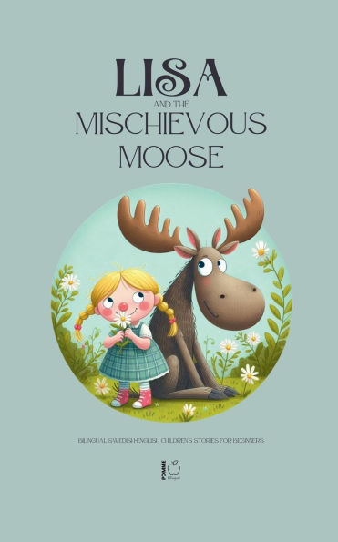 Lisa and the Mischievous Moose: Bilingual Swedish-English Children's Stories for Beginners