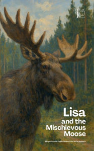 Title: Lisa and the Mischievous Moose: Bilingual Swedish-English Children's Stories for Beginners, Author: Pomme Bilingual