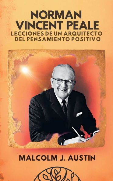 Norman Vincent Peale - Lecciones de un Arquitecto del Pensamiento Positivo