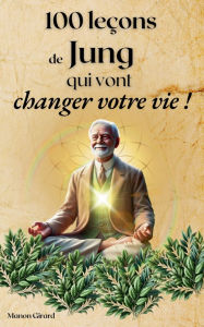 Title: 100 LeÃ¯Â¿Â½ons de Jung qui Vont Changer Votre Vie, Author: Manon Girard
