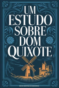 Title: Um Estudo sobre Dom Quixote, Author: Decio Martins de Medeiros