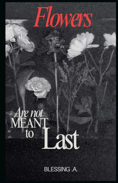 Flowers Are Not Meant to Last