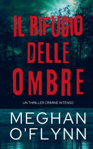 Title: Il Rifugio delle Ombre: Un Thriller Crimine Intenso, Author: Meghan O'Flynn
