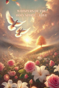 Title: Whispers of the Holy Spirit - Love, Author: Child Of God
