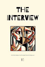 Title: The Interview And Other Bilingual French-English Stories for Beginners, Author: Pomme Bilingual