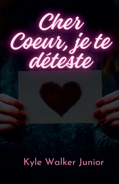 Cher Coeur, je te dï¿½teste