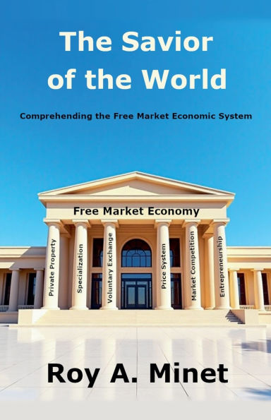 The Savior of the World -- Comprehending the Free Market Economic System