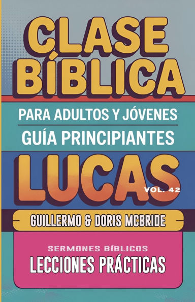 Clase Bï¿½blica para Adultos y Jï¿½venes: Guï¿½a Principiantes - Lucas
