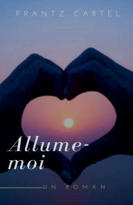 Title: Allume-moi, Author: Frantz Cartel