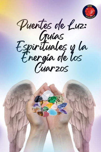 Puentes de Luz: Guï¿½as Espirituales y la Energï¿½a de los Cuarzos