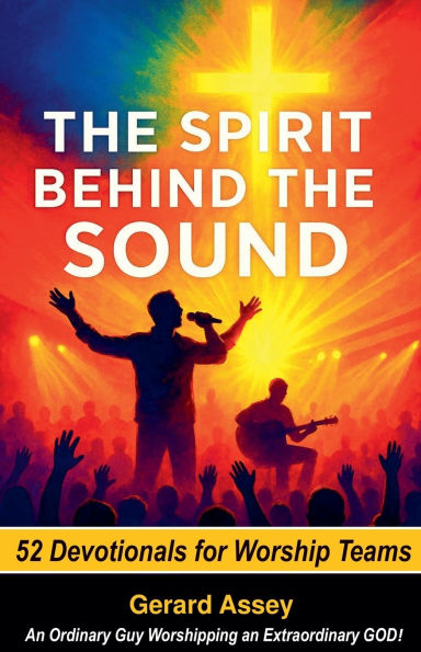 the Spirit Behind Sound 52 Devotionals for Worship Teams