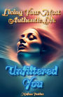Unfiltered You: Living Your Most Authentic Life