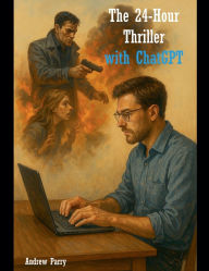Title: The 24-Hour Thriller with ChatGPT, Author: Andrew Parry