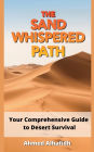 The Sand-Whispered Path - Your Comprehensive Guide to Desert Survival