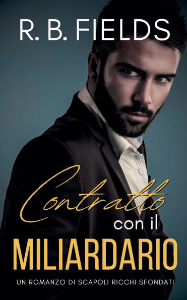 Contratto con il Miliardario: Un Romanzo di Scapoli Ricchi Sfondati