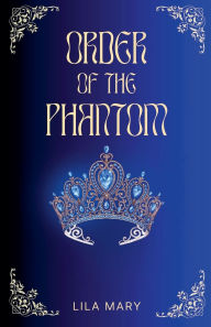 Title: Order of the Phantom, Author: Lila Mary