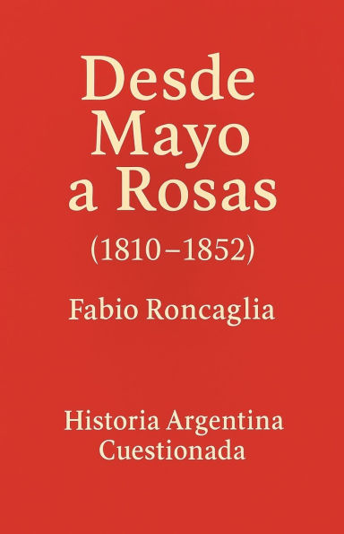 Historia Argentina Cuestionada Desde Mayo a Rosas