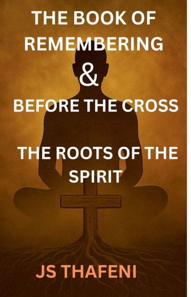 The Book of Remembering & Before the Cross: The Roots of the Spirit