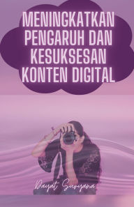 Title: Meningkatkan Pengaruh Dan Kesuksesan Konten Digital, Author: Dayat Suryana