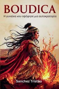 Title: Boudica: Η γυναίκα που αψήφησε μια αυτοκρατορία, Author: Sanchez Tristïo
