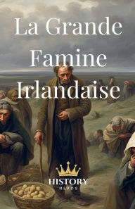 Title: La Grande Famine Irlandaise, Author: History Nerds