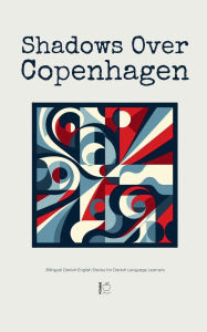 Title: Shadows Over Copenhagen: Bilingual Danish-English Stories for Danish Language Learners, Author: Pomme Bilingual