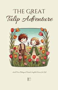 Title: The Great Tulip Adventure And More Bilingual Dutch-English Stories for Kids, Author: Pomme Bilingual