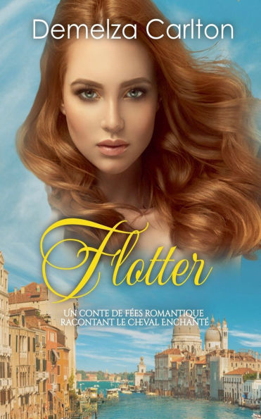Flotter: Un Conte de F�es Romantique Racontant Le Cheval Enchant�