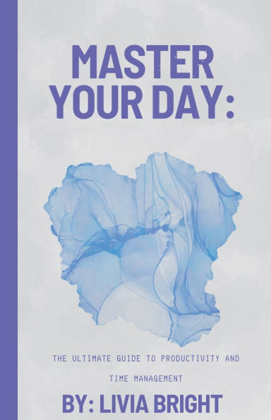 Master Your Day: The Ultimate Guide to Productivity and Time Management