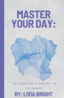 Master Your Day: The Ultimate Guide to Productivity and Time Management