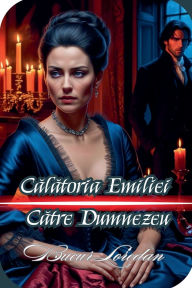 Title: Călătoria Emiliei Către Dumnezeu, Author: Bucur Loredan