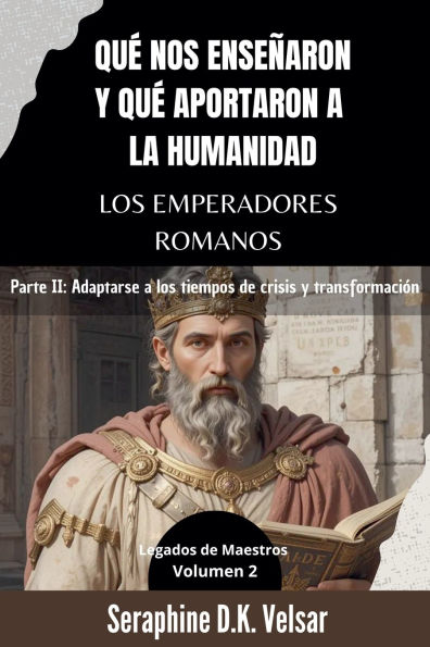 Quï¿½ nos enseï¿½aron y quï¿½ aportaron a la humanidad los emperadores romanos. Parte II: Adaptarse a los tiempos de crisis y transformaciï¿½n