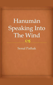 Title: Hanuman Speaking Into The Wind, Author: Sonal Pathak