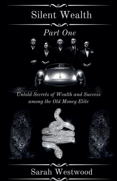 Silent Wealth Untold Secrets of and Success Among the Old Money Elite, Part One